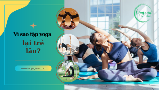 Tại sao tập yoga lại trẻ lâu