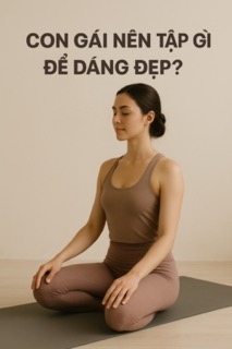 Con gái nên tập gì để dáng đẹp?