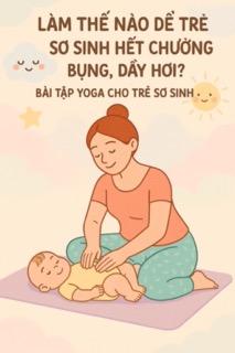 Làm thế nào để trẻ sơ sinh hết chướng bụng, đầy hơi?