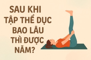 Sau khi tập thể dục bao lâu thì được nằm?