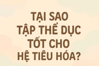 Tại sao tập thể dục tốt cho hệ tiêu hóa?